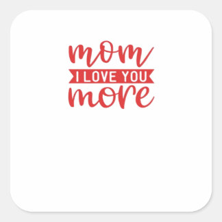 Mom Love You More Sweet Family Quote Square Sticker