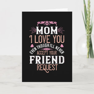 Mom - Love you without friend request Card