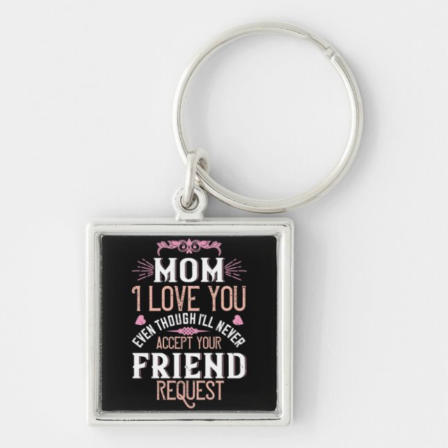 Mom - Love you without friend request Keychain (Front)