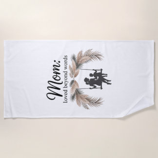Mom Loved Beyond Words Beach Towel