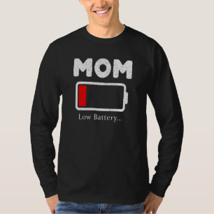 Mom Low Battery Need Charging T-Shirt