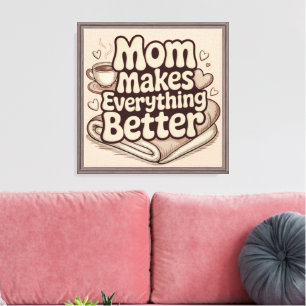 Mom Makes Everything Better Cozy Typography Canvas Print