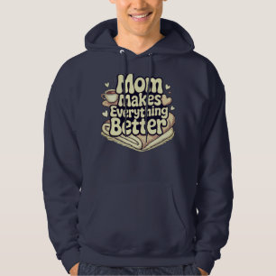 Mom Makes Everything Better Cozy Typography Hoodie
