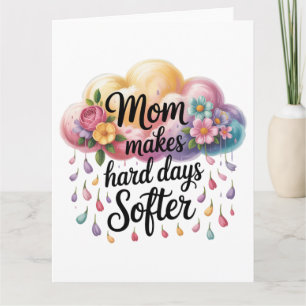 Mom Makes Hard Days Softer Card