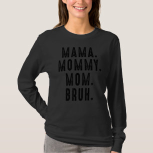 Mom  Mama Mommy Mom Bruh  Boy Mom Life T-Shirt