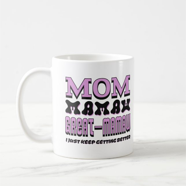 Mom Mamaw Great Mamaw I Just Keep Getting Better Coffee Mug (Left)