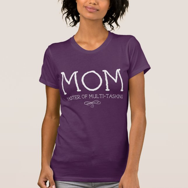 Mom. Master of Multi-Tasking T-Shirt (Front)