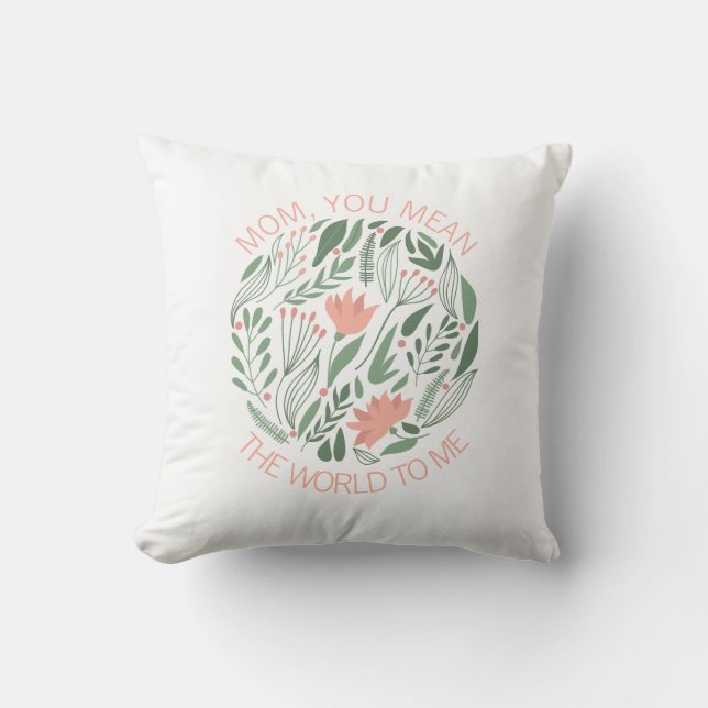 Mom Mean The World To Me Mother's Day Throw Pillow (Front)