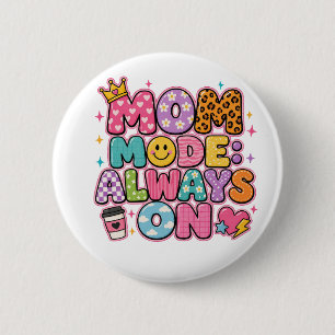 Mom Mode Always On,mothers day Gift 2 Inch Round Button