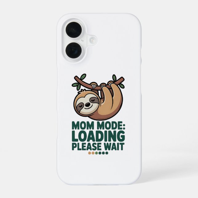 Mom Mode Loading Please Wait Cute Sloth Funny iPho iPhone 16 Case (Back)