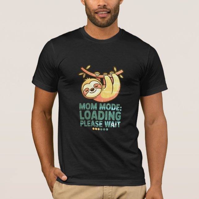Mom Mode Loading Please Wait  Funny Sloth Mothers  T-Shirt (Front)