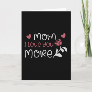 Mom - Mom I love you more Card