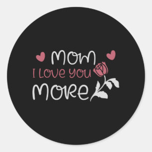 Mom - Mom I love you more Classic Round Sticker