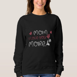 Mom - Mom I love you more Sweatshirt