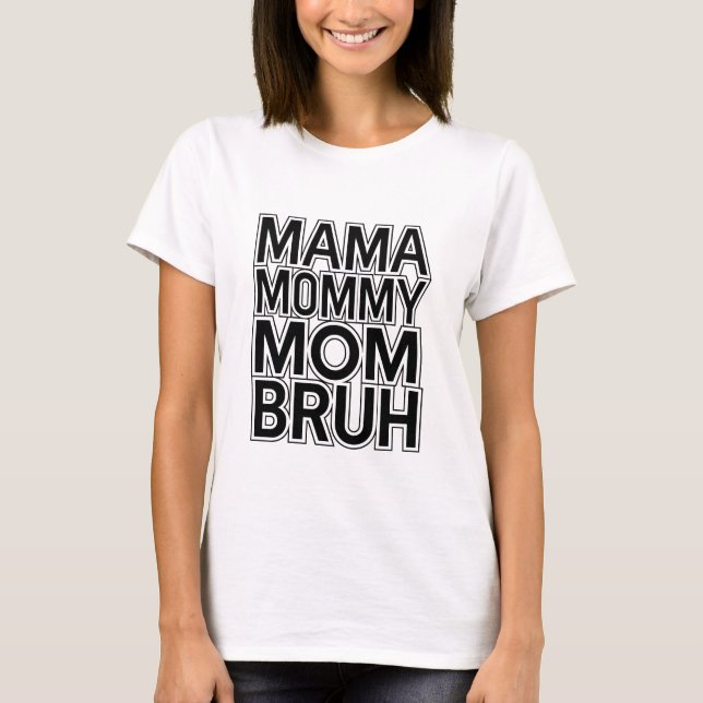 Mom Mommy Bruh T-Shirt (Front)