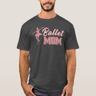 Mom Mother Ballet Dance Mom friends T-Shirt