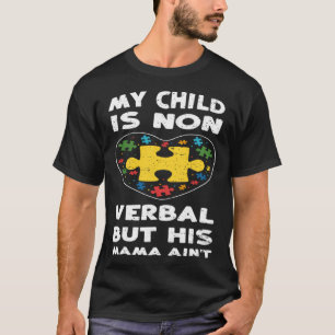 Mom My Child Is Non Verbal But His Mama Autism Aw T-Shirt