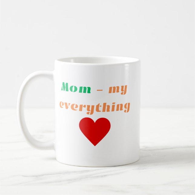 Mom- My Everything Mug (Left)