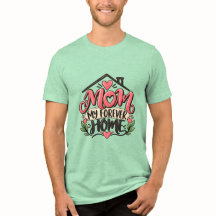 Mom My Forever Home Shirt – Heartfelt Mother Gift