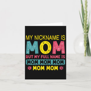 Mom My Nickname Is Mom Full Name Is Mom Mom Mother Card