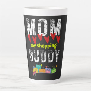 Mom My Shopping Buddy- Happy Mother's Day  Latte Mug