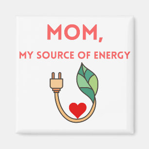 Mom, My Source of Energy Magnet