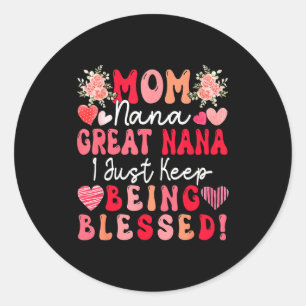 Mom nana great nana keep being blessed mother's da classic round sticker