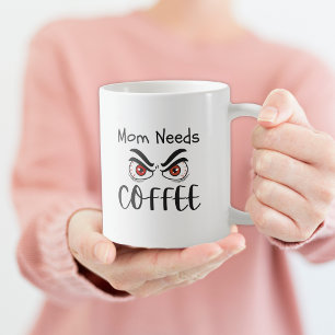 Mom Needs Coffee Funny Eyes Mug