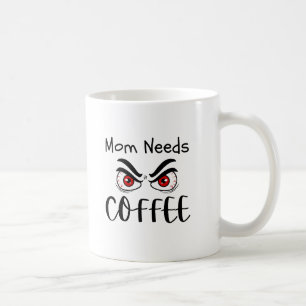 Mom Needs Coffee Funny Eyes Mug