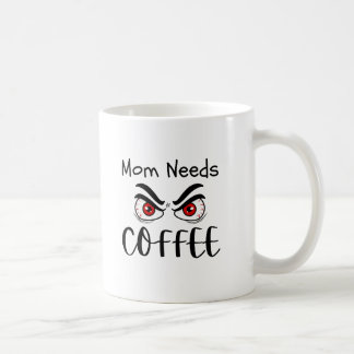 Mom Needs Coffee Funny Eyes Mug