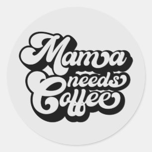 mom needs coffee in the morning  classic round sticker