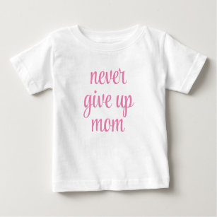 Mom Never Give Up Customizable Text Cute Funny Baby T-Shirt