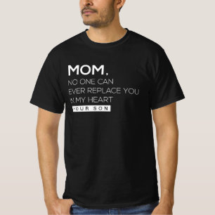 MOM NO ONE CAN EVER REPLACE YOU IN MY HEART T-Shirt