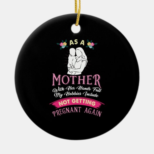 Mom - Not Getting Pregnant Again Ceramic Ornament (Front)