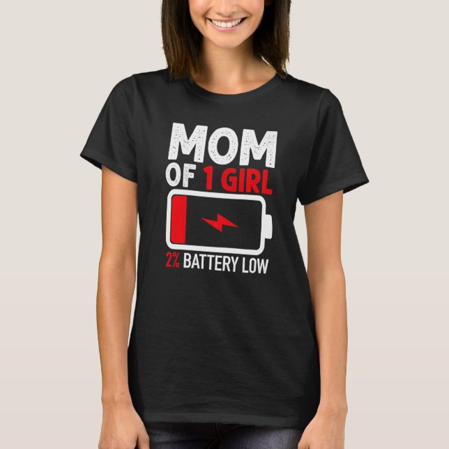 Mom of 1 Girl Low Battery  from Daughter Mothers D T-Shirt (Front)