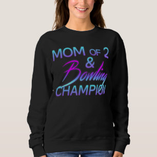 Mom Of 2 Bowling Champion Women Proud Sport Mama O Sweatshirt