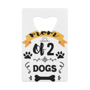 Mom Of 2 Dogs Moms Gift From Son Mother Dog Lovers Credit Card Bottle Opener