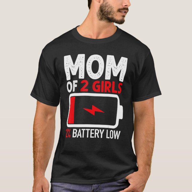Mom of 2 Girls Low Battery   from Daughter Mothers T-Shirt (Front)