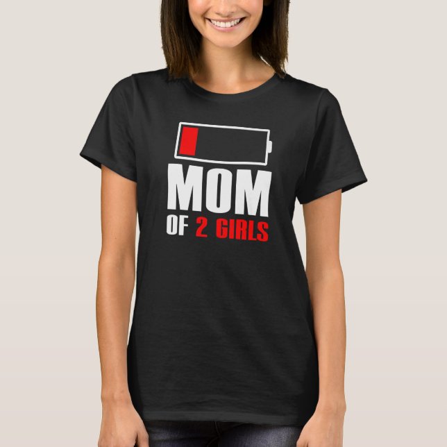Mom of 2 Girls Tired Mom Low battery Funny Mom Pre T-Shirt (Front)