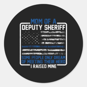 Mom Of A Deputy Sheriff Proud Hero Mother Sheriff Classic Round Sticker