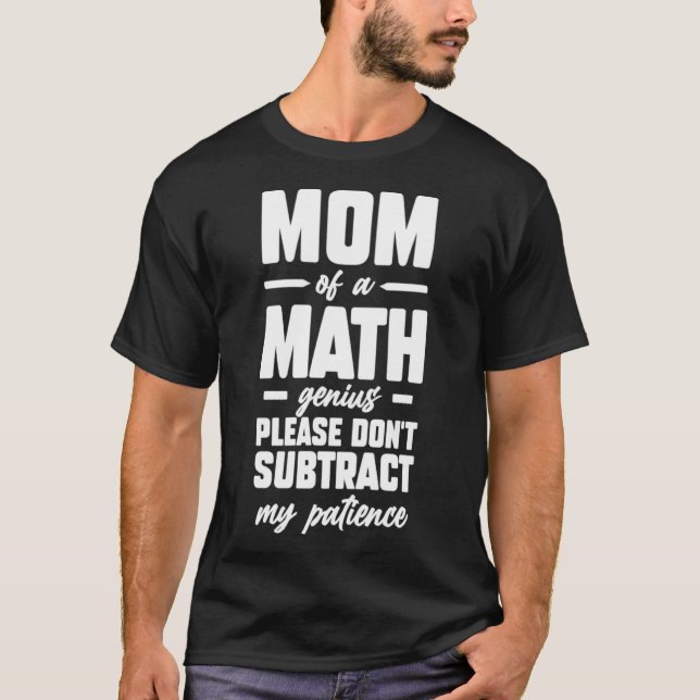 Mom of a Math Genius Please Don t Subtract My Pati T-Shirt (Front)