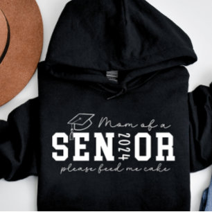 Mom of a Senior 2024 Please Feed me Cake Hoodie