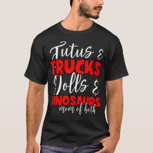 Mom Of Both Tutus And Trucks Dolls And Dinosaurs M T-Shirt
