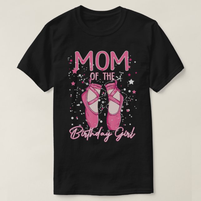 Mom Of he Birthday Ballerina Girl Bday Party Balle T-Shirt (Design Front)