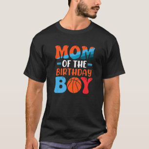 Mom Of The Birthday Baller Basketball Big Fan Birt T-Shirt