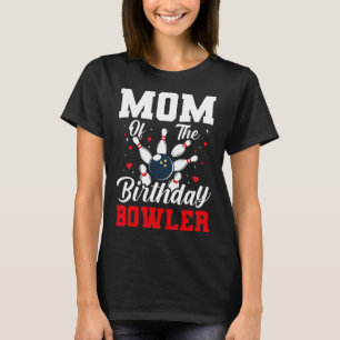 Mom Of The Birthday Bowler Bday Bowling Party Cele T-Shirt