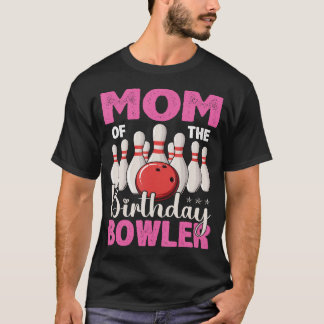 Mom Of The Birthday Bowler Kid Bowling Party Bday T-Shirt