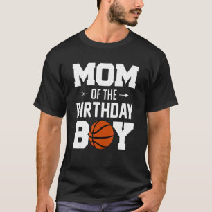 Mom Of The Birthday Boy Basketball Boy Family Ma T-Shirt