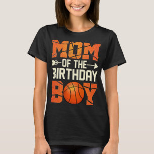 Mom Of The Birthday Boy Basketball Mother Mama Fun T-Shirt