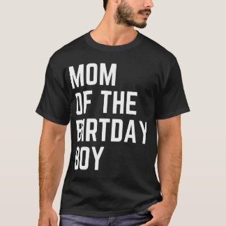 Mom of The Birthday Boy Birthday Party T-Shirt